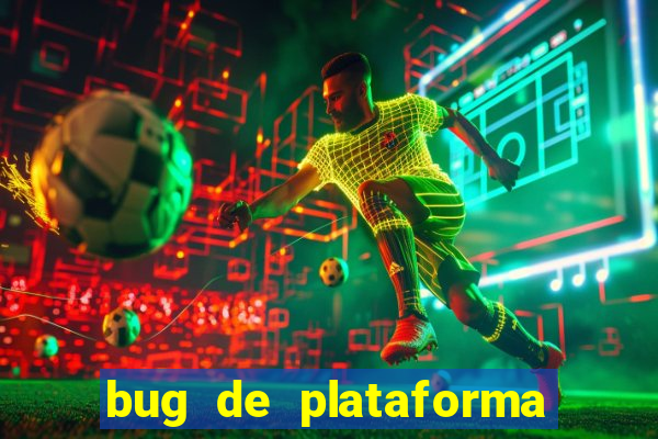 bug de plataforma de jogos